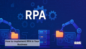 How to Implement RPA in Your Business: A Step-by-Step Guide